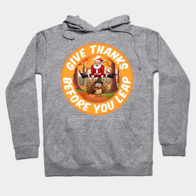 Give Thanks, before you Leap Hoodie by SergioCoelho_Arts